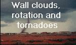 wall clouds, rotation and tornadoes